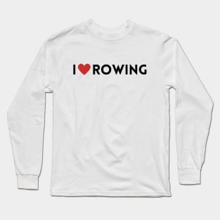 I love rowing Long Sleeve T-Shirt